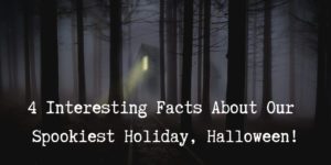 4 interesting facts about our spookiest holiday, Halloween!