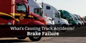 Brake Failure is a factor in many truck accidents