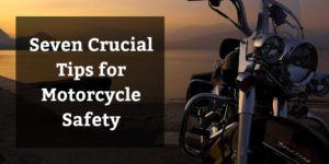Seven Crucial Tips for Motorcycle Safety - Brooks Law Group